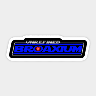 Unrefined Broaxium Sticker